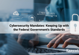 Cybersecurity Mandates: Keeping Up with the Federal Government's Standards