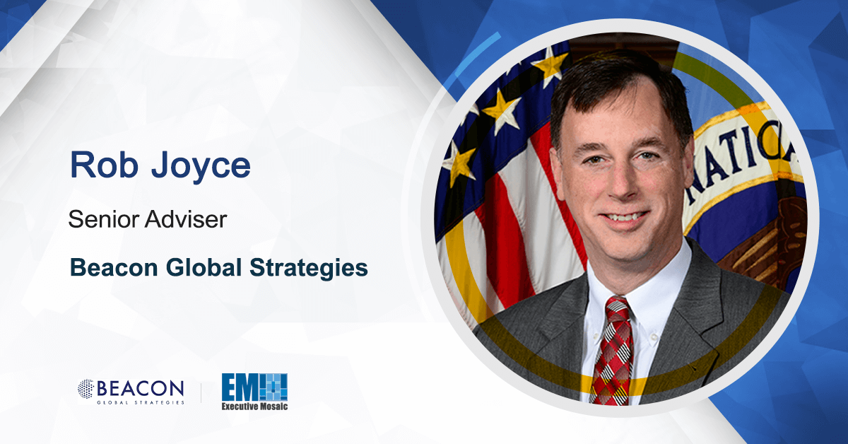 Beacon Global Strategies Welcomes Former NSA Official Rob Joyce as Senior Adviser